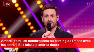 Ambre Familles nombreuses au casting de Danse avec les stars  Elle laisse planer le doute [upl. by Yaja]