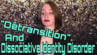 “Detransition” and Dissociative Identity Disorder  Our Story [upl. by Atinahs]