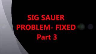 Sig Sauer PROBLEM Part 3 [upl. by Winston]