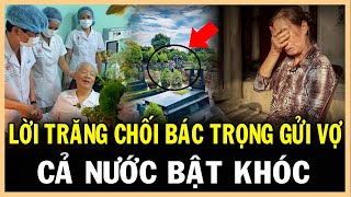 Đến PHÚT LÂM CHUNG Bác Trọng Vẫn cố Dặn vợ con 1 CÂU Khiến TOÀN DÂN Bật Khóc Nguyễn Phú Trọng [upl. by Leonhard]