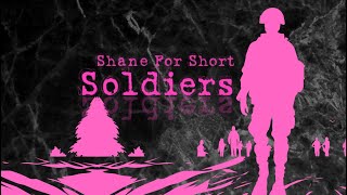 Soldiers  Shane For Short [upl. by Ahab]