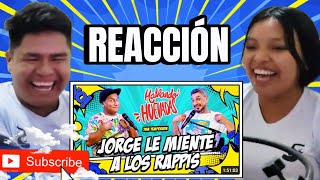 🇧🇴CON MI NOVIA REACCIONAMOS A HABLANDO HUEVADAS  Séptima Temporada JORGE LE MIENTE A LOS RAPPIS🇵🇪 [upl. by Mcfadden984]