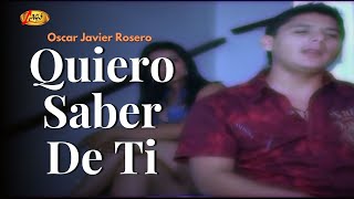 Oscar Javier Rosero  Quiero Saber De Ti Video Oficial  Música Popular [upl. by Ayekehs503]