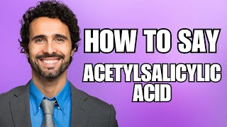 How To Pronounce Acetylsalicylic Acid Correctly [upl. by Merton]