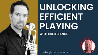 UNLOCK EFFICIENT TRUMPET PLAYING by eliminating overexertion by Greg Spence  MysterytoMasteryCom [upl. by Ramalahs]