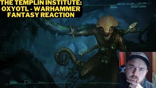 The Templin Institute Oxyotl  Warhammer Fantasy Reaction [upl. by Pegasus425]