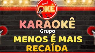 Karaokê 🎤 Grupo Menos é Mais  Recaída [upl. by Eiser]