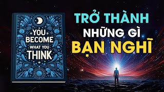 Bạn Trở Thành Những Gì Bạn Nghĩ Bí quyết biến đổi cuộc sống của bạn I Tóm Tắt Sách [upl. by Attenwad]