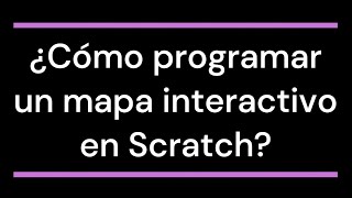 ¿Cómo programar un mapa interactivo en Scratch [upl. by Tupler380]