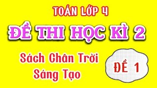 Toán Lớp 4  ĐỀ THI HỌC KÌ 2 TOÁN LỚP 4  Sách Chân Trời Sáng Tạo Đề 1 [upl. by Rye]