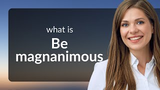 Be Magnanimous Understanding Generosity in English [upl. by Emmit801]