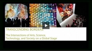 Transcending Borders The Intersections of Arts Science Technology and Society on a Global Stage [upl. by Vola]