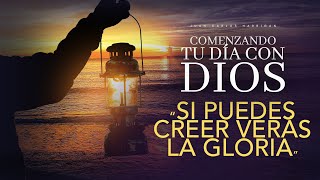 Comenzando tu día con Dios Si puedes creer verás la Gloria Pastor Juan Carlos Harrigan [upl. by Dnalrag511]