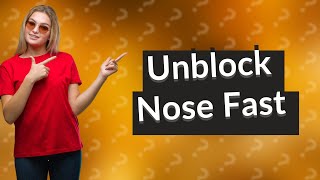 How to unblock nose quickly [upl. by Sutniuq389]