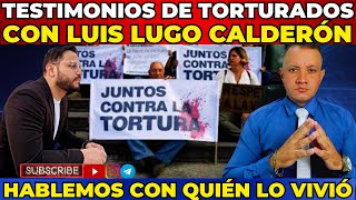 HORROR Testimonios de Los Torturados Analisis con Luis Lugo Calderón ¡HABLEMOS CON QUIEN LO VIVIÓ [upl. by Sgninnej425]