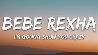 Bebe Rexha  Im Gonna Show You Crazy Lyrics [upl. by Meir]