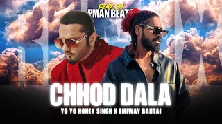 YO YO HONEY SINGH  quotCHHOD DALAquot Ft EMIWAY BANTAI MUSIC VIDEO  Prod By PMAN BEATS [upl. by Joris]