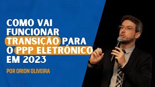 SST no eSocial Como vai funcionar transição para o PPP Eletrônico em 2023 por Orion Oliveira [upl. by Gorski]