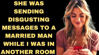 She was sending disgusting messages to a married man while I was in another room [upl. by Harriott]