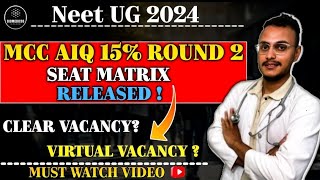 MCC AIQ 15 ROUND 2 SEAT MATRIX RELEASED  CLEAR VACANCY   VIRTUAL VACANCY [upl. by Enhpad]