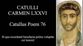 Catullus Poem 76 Si qua recordanti benefacta priora voluptas est homini Latin amp English [upl. by Ajat399]