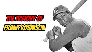 The History Of Frank Robinson [upl. by Lumbye]