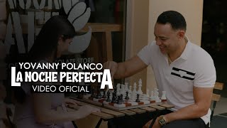 Yovanny Polanco  La Noche Perfecta Video Oficial [upl. by Hayifas]