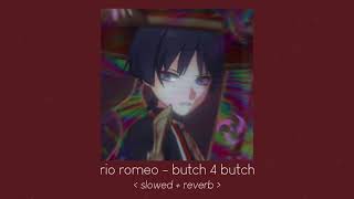 butch 4 butch  rio romeo  𝙨𝙡𝙤𝙬𝙚𝙙  𝙧𝙚𝙫𝙚𝙧𝙗 [upl. by Torruella]