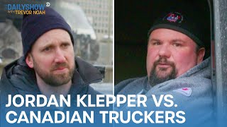 Jordan Klepper Takes On Canadian Truckers  The Daily Show [upl. by Matias]