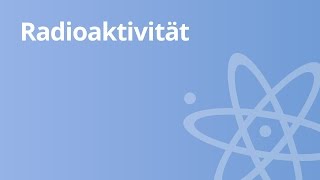 Ursache und Wirkung von Radioaktivität  Physik  Atom und Kernphysik [upl. by Jimmy]