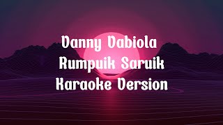 Vanny Vabiola  Rumpuik Saruik Karaoke Version [upl. by Azne]