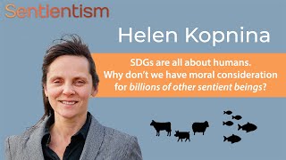 quotThe Sustainable Development Goals are all about us humansquot  Helen Kopnina  Sentientism EP95 [upl. by Notsyrb]