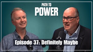 Path to Power Episode 37  Definitely Maybe [upl. by Costa]