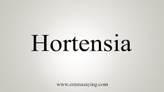 How To Say Hortensia [upl. by Karolina]