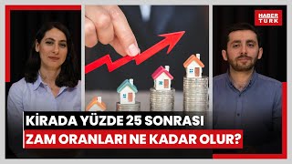 Kirada yüzde 25 artış sınırlaması kalkarsa Temmuz ve Ağustosta zam oranı ne olacak [upl. by Finella]