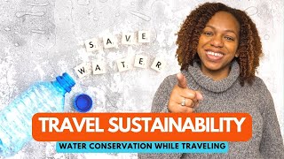 Travel Sustainability  Water Conservation While Traveling [upl. by Minsat]