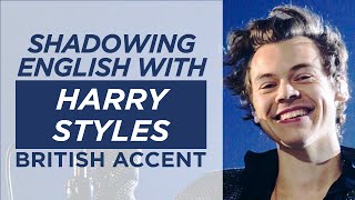 Shadowing English with HARRY STYLES  British Accent [upl. by Saleme]