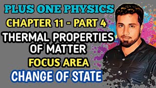 1 PHYSICS  CHAPTER 11  PART 4  THERMAL PROPERTIES OF MATTER  CHANGE OF STATE [upl. by Adnak]