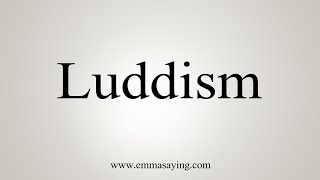 How To Say Luddism [upl. by Liauqram91]