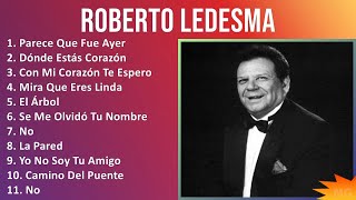 Roberto Ledesma 2024 MIX Grandes Exitos  Parece Que Fue Ayer Dónde Estás Corazón Con Mi Coraz [upl. by Duong]