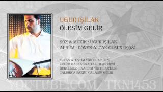 UĞUR IŞILAK  ÖLESİM GELİR [upl. by Carolynn]