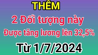 Thêm 2 đối tượng này được tăng lương lên 325 từ ngày 172024 [upl. by Spieler480]