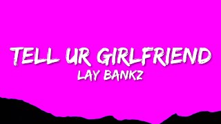 Lay Bankz  Tell Ur Girlfriend [upl. by On]