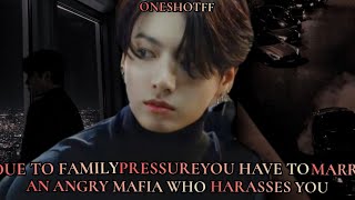 Due to family pressure you have to marry an angry mafia who harasses you  Jungkook ff  BTS ff [upl. by Niveek]