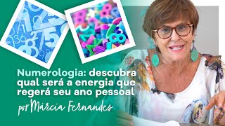 Numerologia descubra qual será a energia que regerá seu Ano Pessoal por Márcia Fernandes [upl. by Suiravad708]