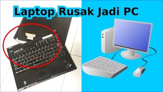 Cara Merakit  Mendaur Ulang Laptop Rusak Menjadi PC Komputer [upl. by Aday]