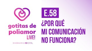 E58 ¿Por qué mi comunicación no funciona  Gotitas de Poliamor LIVE [upl. by Llevol]