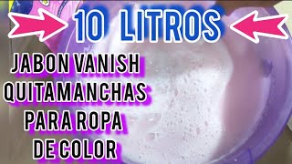 ➡️10 LITROS de Jabón VANISH QUITAMANCHAS para ROPA DE COLOR⬅️ [upl. by Menis]