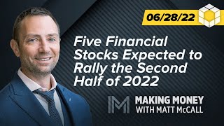 Five Financial Stocks Expected to Rally the Second Half of 2022  Making Money with Matt McCall [upl. by Knoll196]