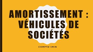 Amortissement  véhicules de sociétés 🚚🚗 [upl. by Annadiana]